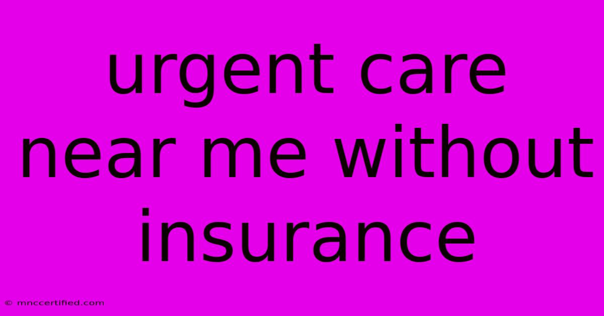 Urgent Care Near Me Without Insurance