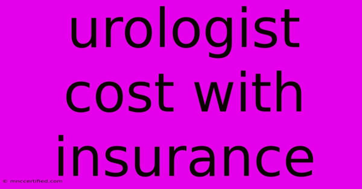 Urologist Cost With Insurance