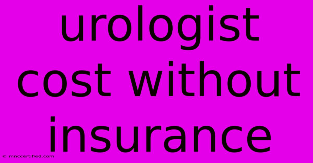 Urologist Cost Without Insurance