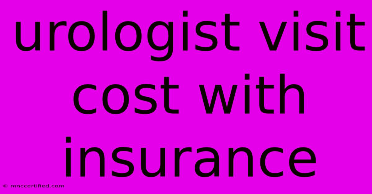 Urologist Visit Cost With Insurance