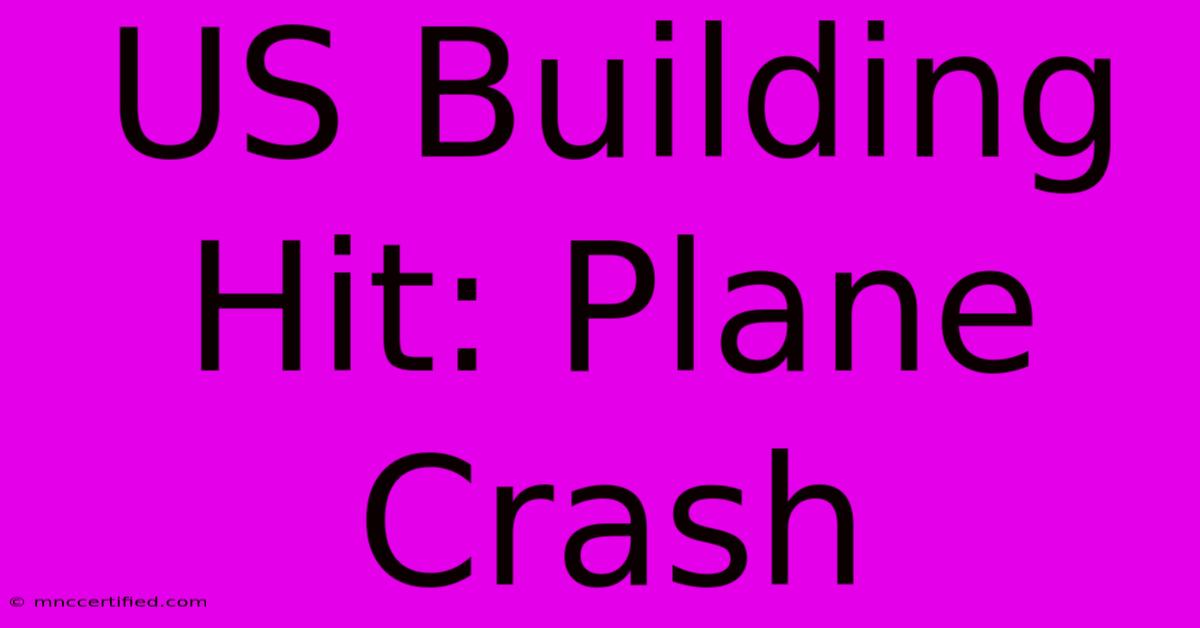 US Building Hit: Plane Crash