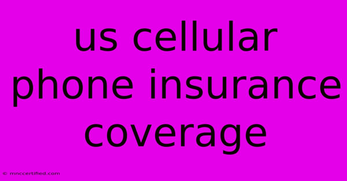 Us Cellular Phone Insurance Coverage