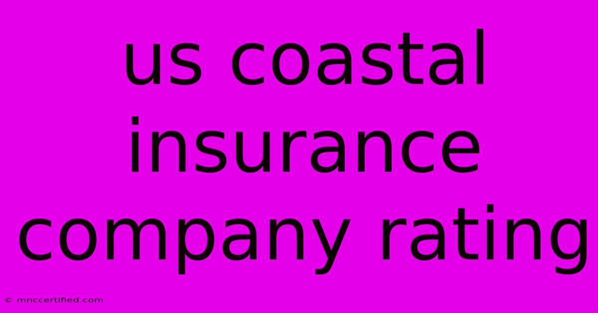 Us Coastal Insurance Company Rating