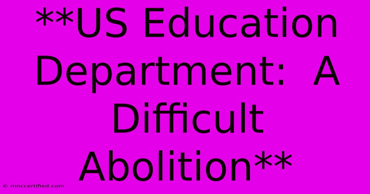 **US Education Department:  A Difficult Abolition** 