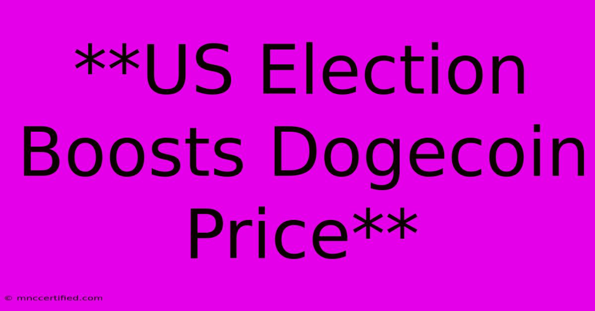 **US Election Boosts Dogecoin Price**