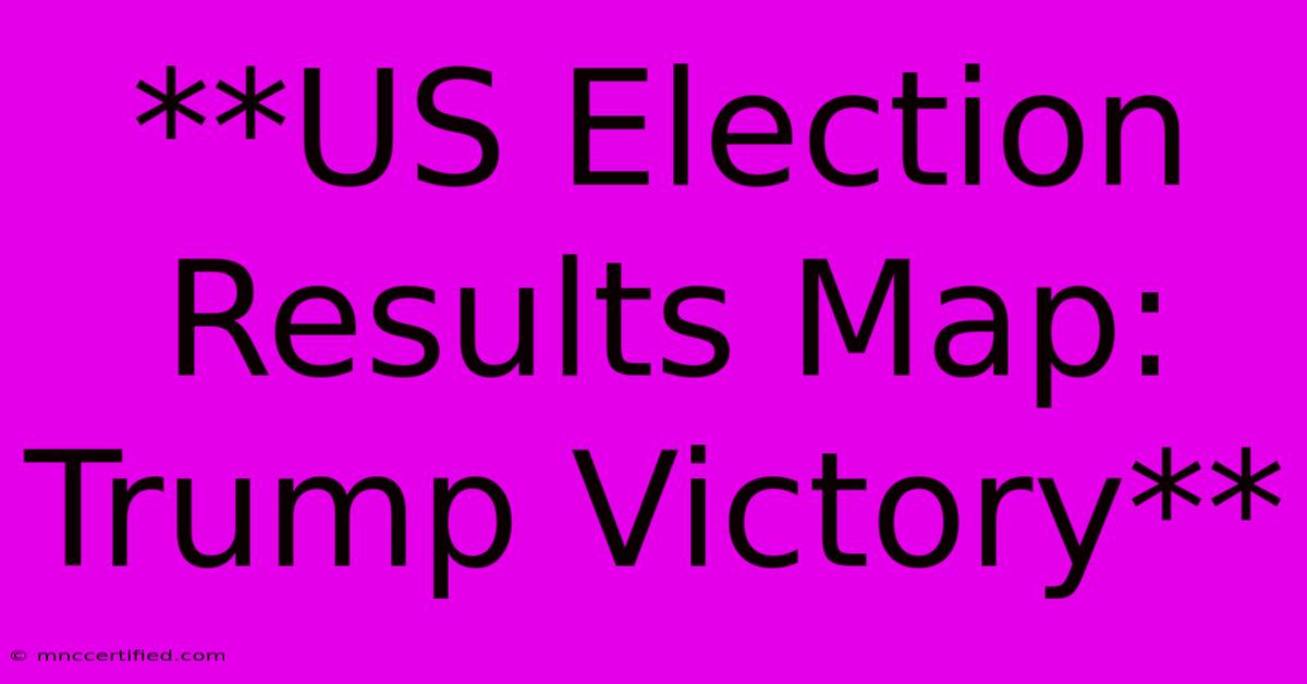 **US Election Results Map: Trump Victory**