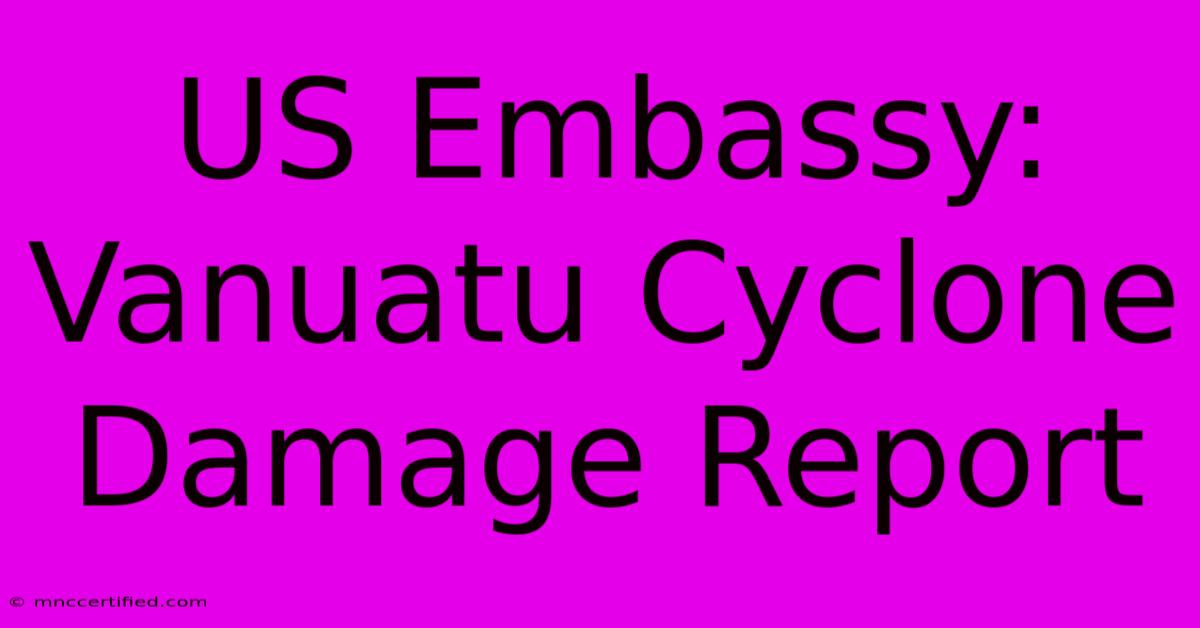 US Embassy: Vanuatu Cyclone Damage Report