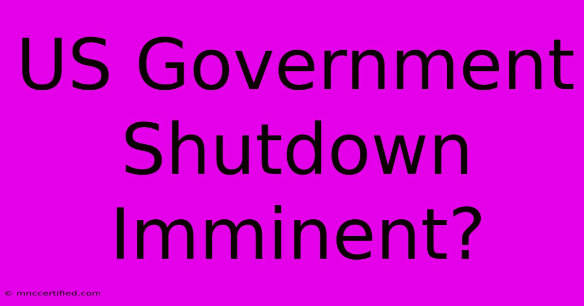 US Government Shutdown Imminent?