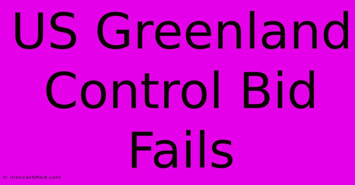 US Greenland Control Bid Fails