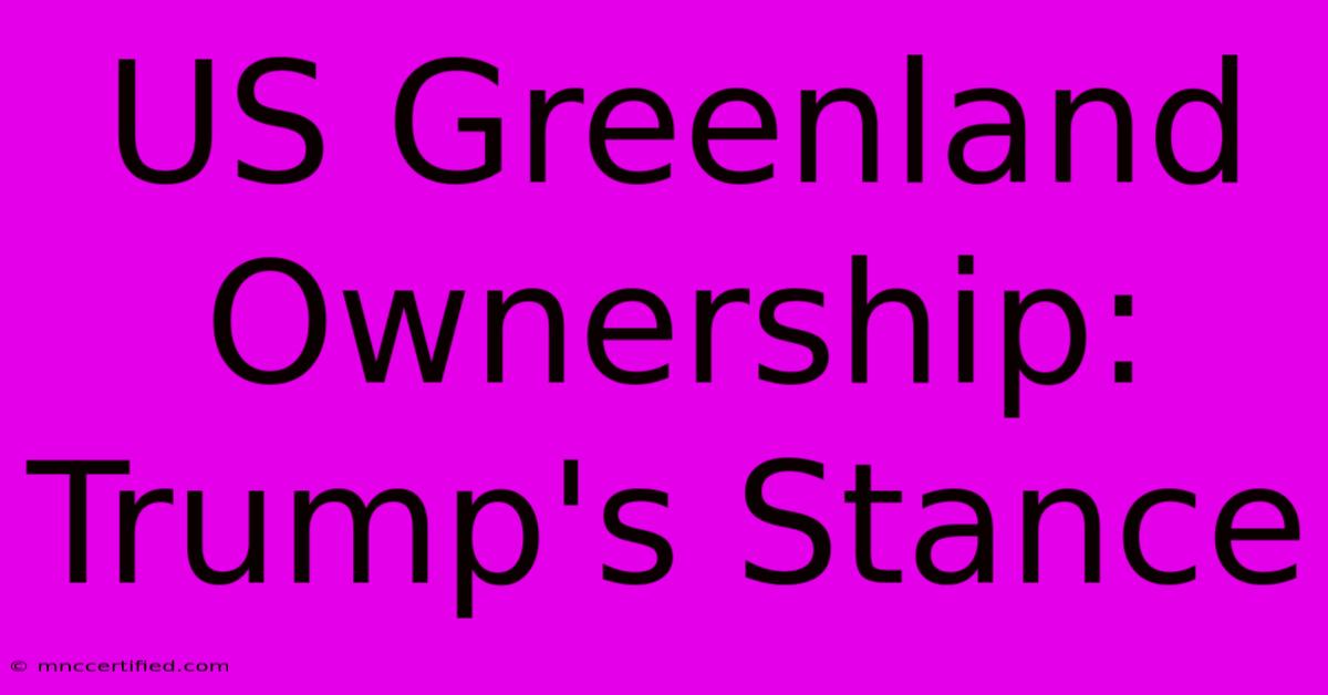 US Greenland Ownership: Trump's Stance