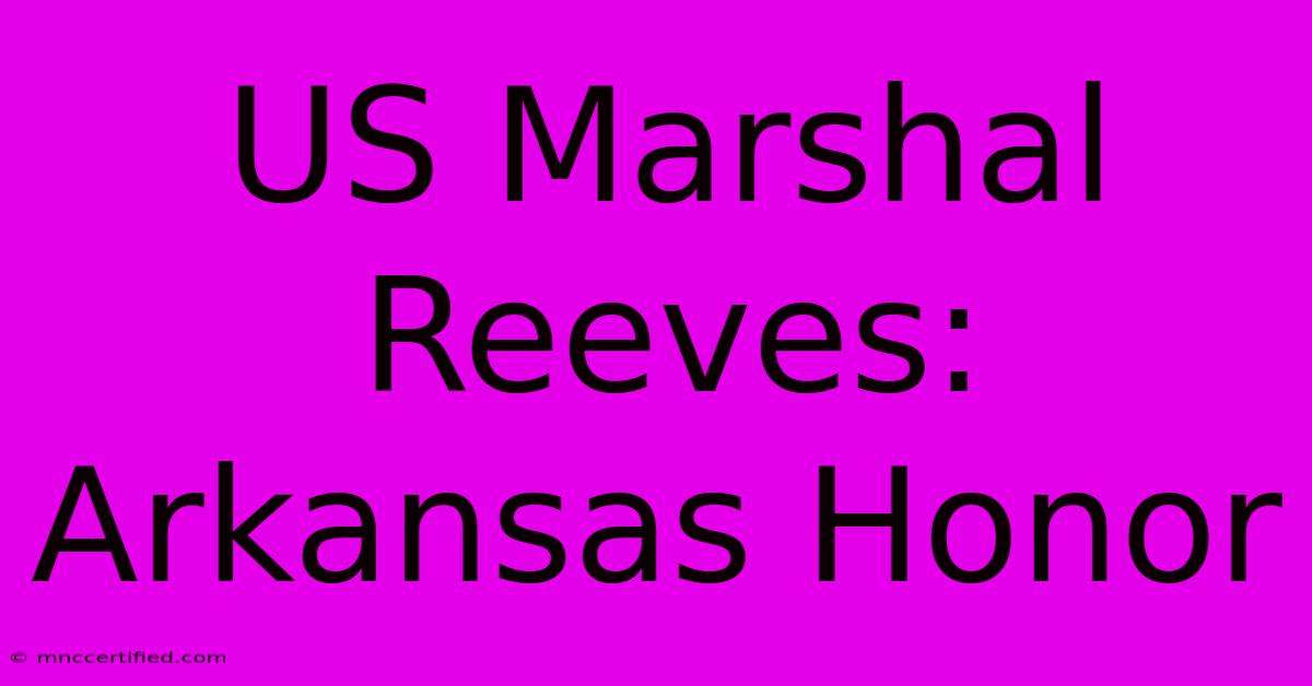 US Marshal Reeves: Arkansas Honor