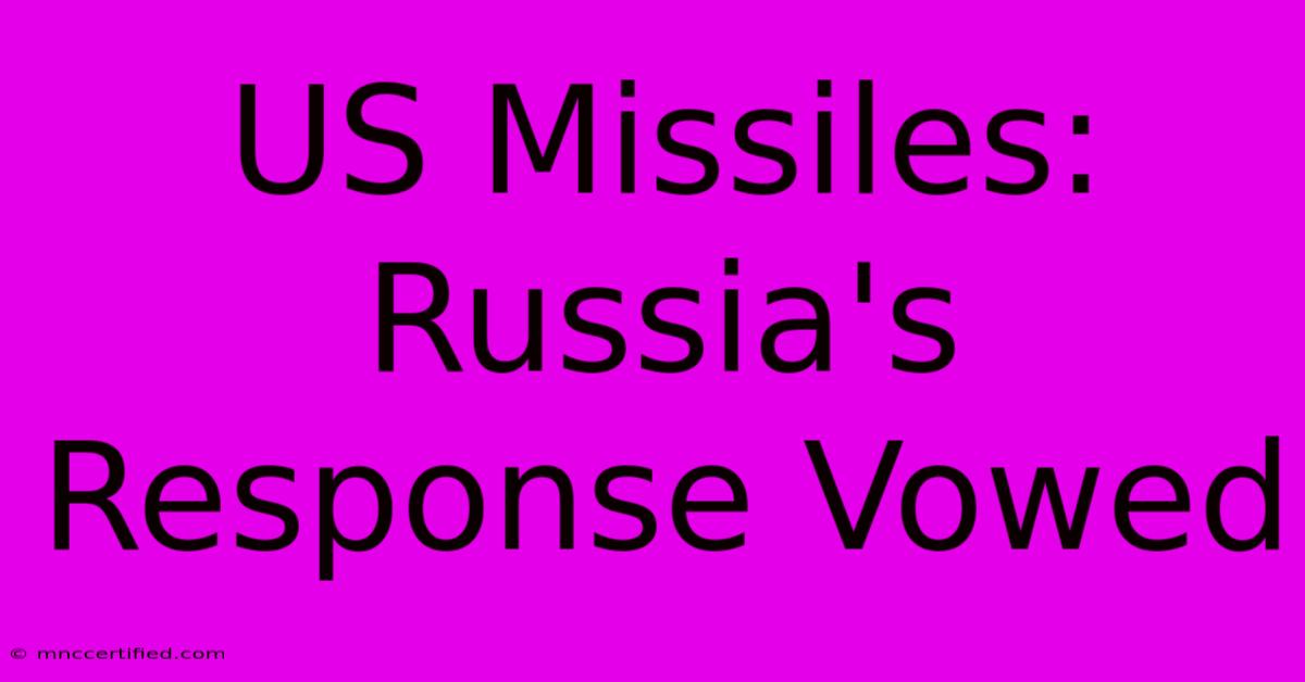 US Missiles: Russia's Response Vowed