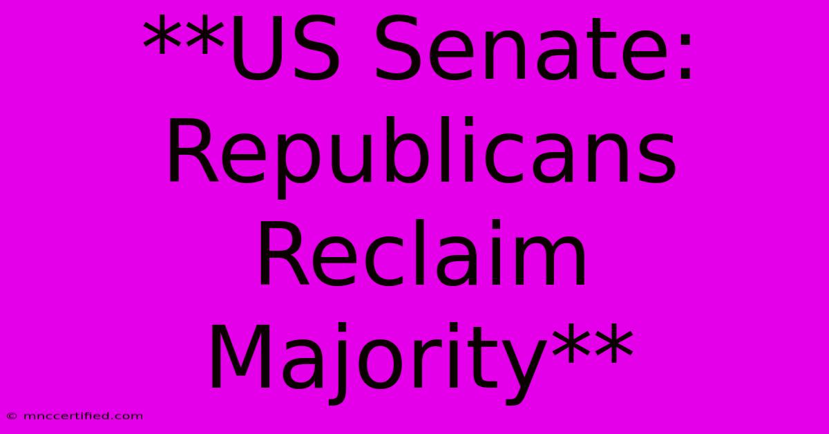 **US Senate: Republicans Reclaim Majority**