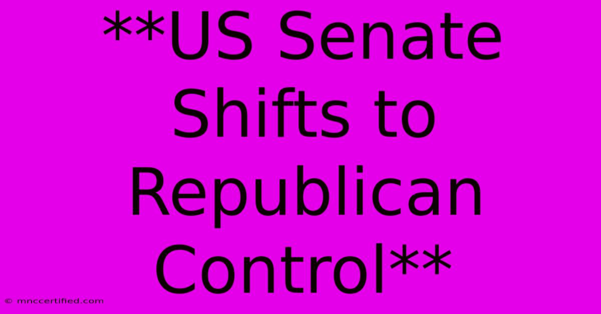 **US Senate Shifts To Republican Control**