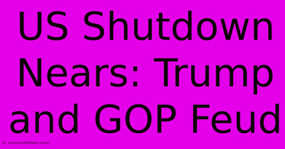 US Shutdown Nears: Trump And GOP Feud