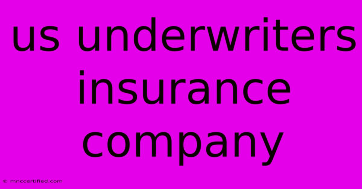 Us Underwriters Insurance Company