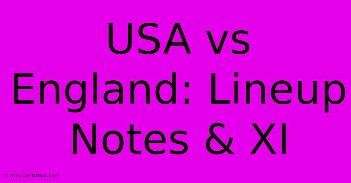 USA Vs England: Lineup Notes & XI