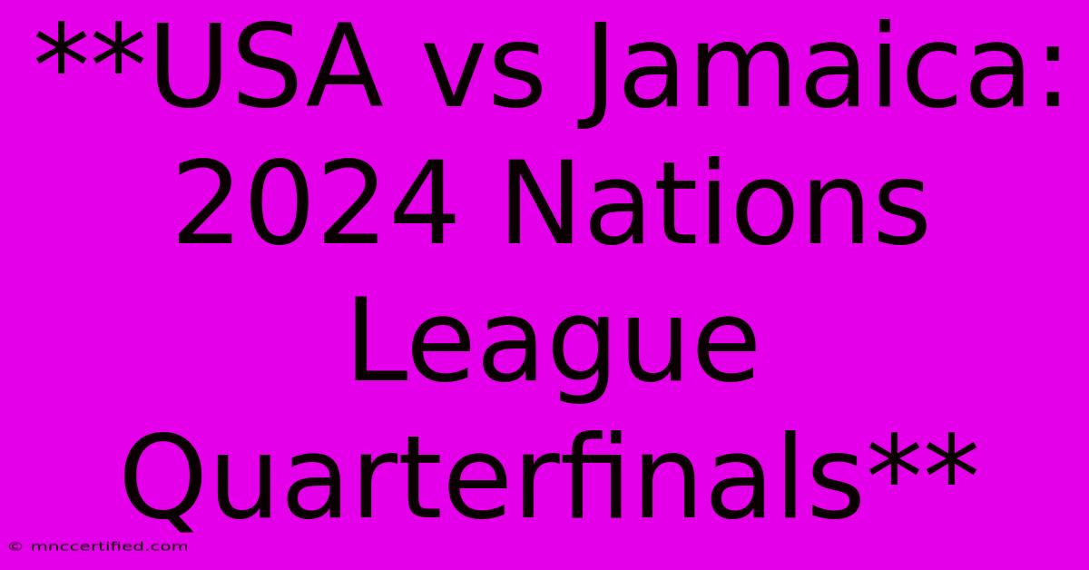 **USA Vs Jamaica: 2024 Nations League Quarterfinals**