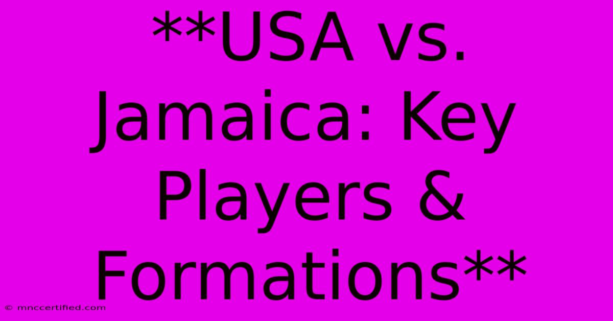 **USA Vs. Jamaica: Key Players & Formations**