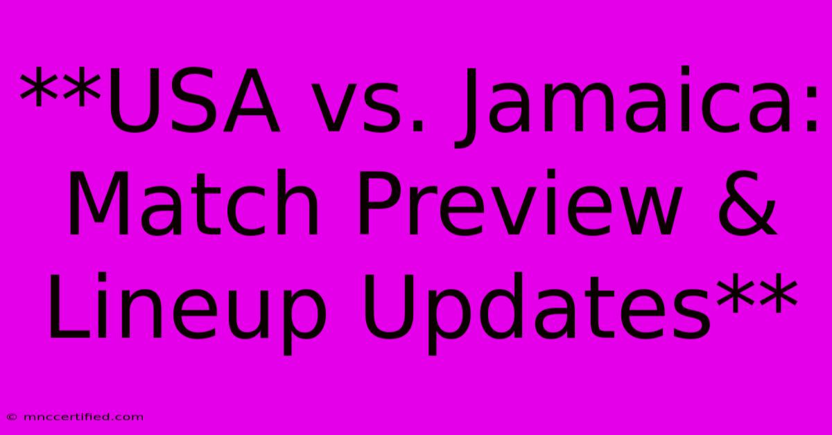 **USA Vs. Jamaica: Match Preview & Lineup Updates** 