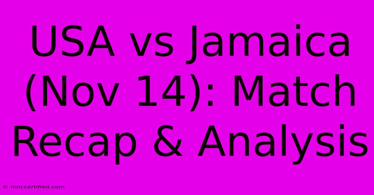 USA Vs Jamaica (Nov 14): Match Recap & Analysis