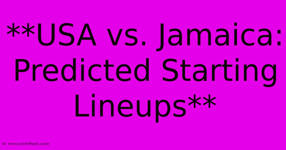 **USA Vs. Jamaica: Predicted Starting Lineups**