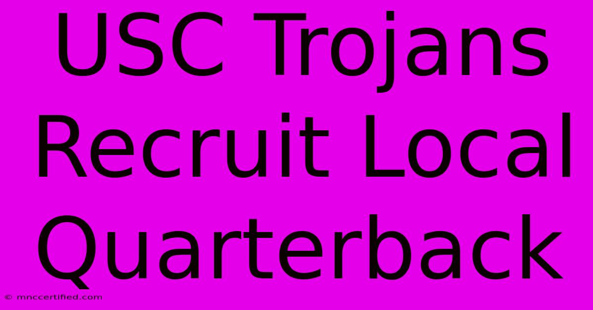 USC Trojans Recruit Local Quarterback