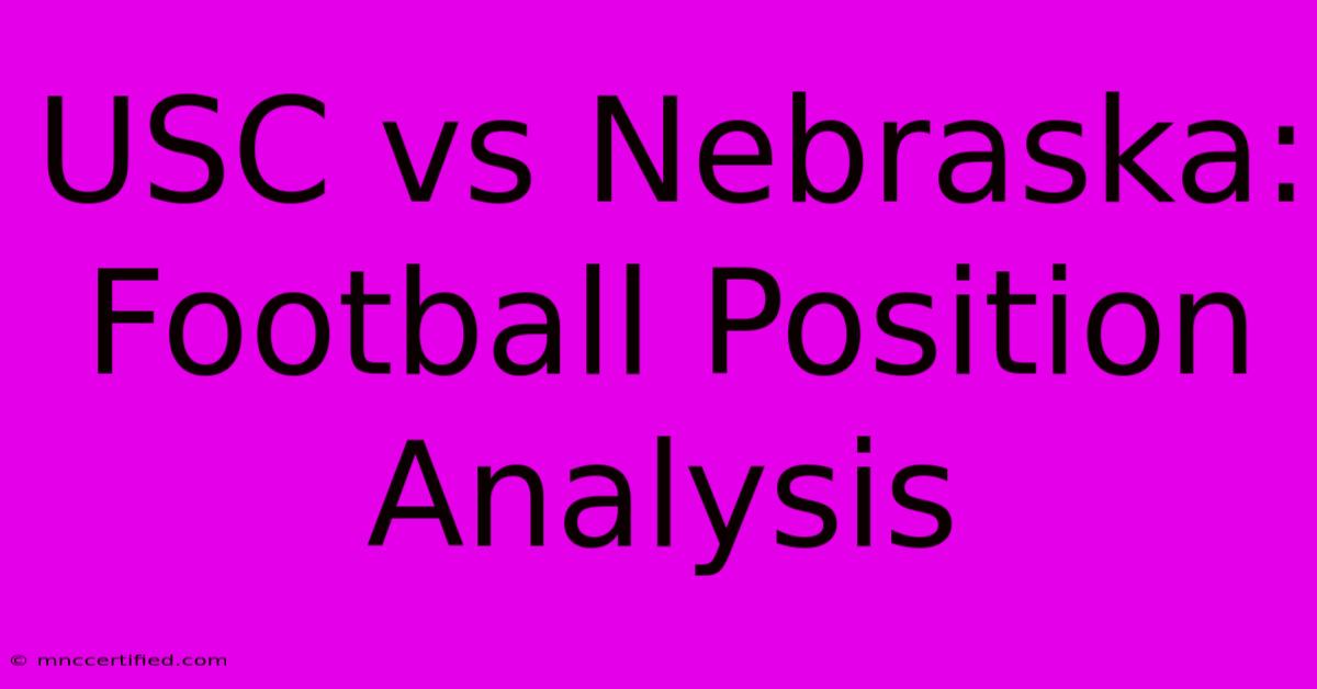 USC Vs Nebraska: Football Position Analysis