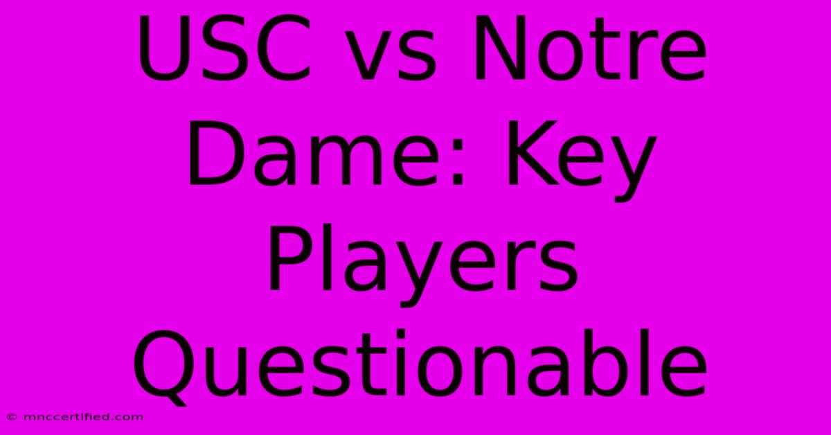 USC Vs Notre Dame: Key Players Questionable