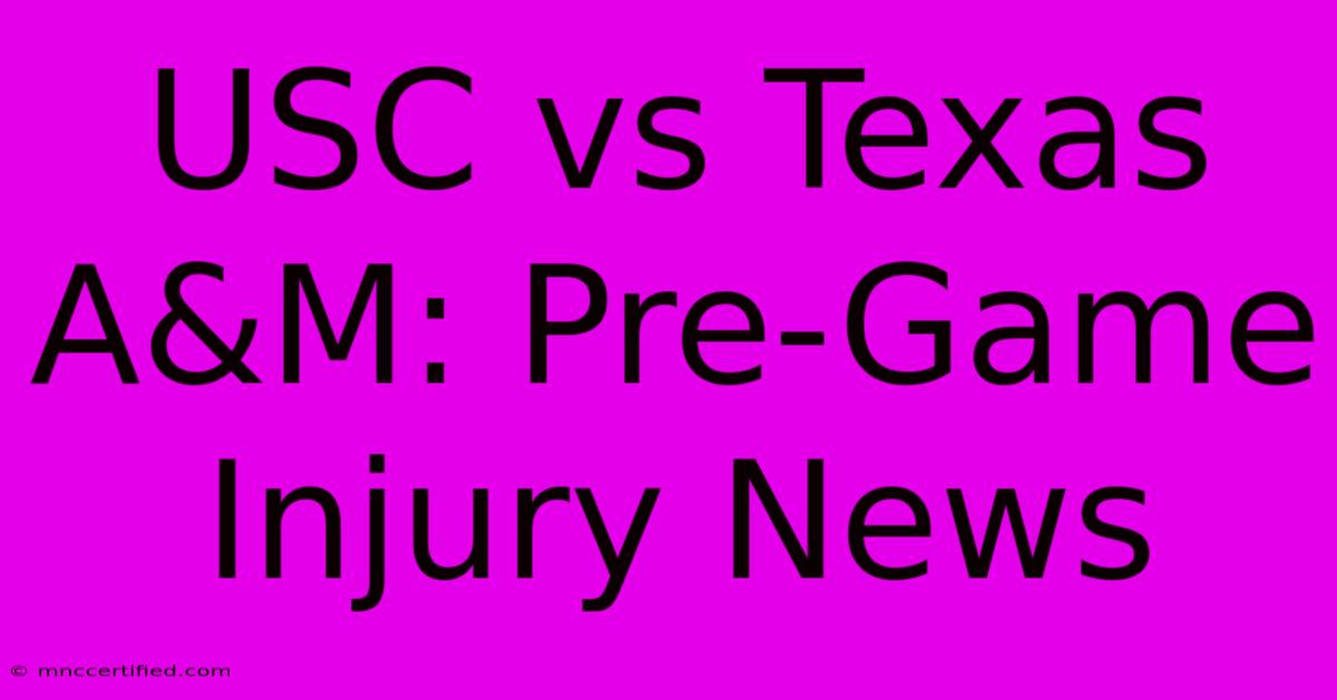 USC Vs Texas A&M: Pre-Game Injury News