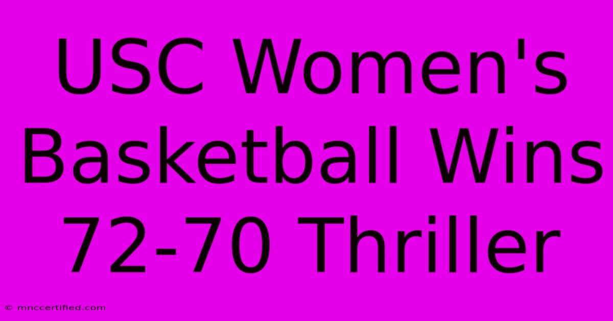 USC Women's Basketball Wins 72-70 Thriller