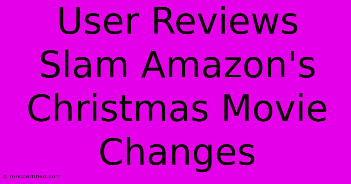 User Reviews Slam Amazon's Christmas Movie Changes