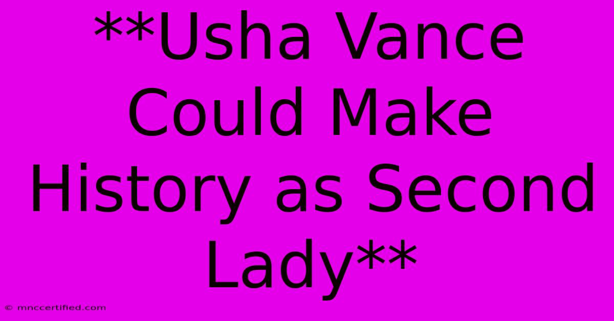 **Usha Vance Could Make History As Second Lady** 