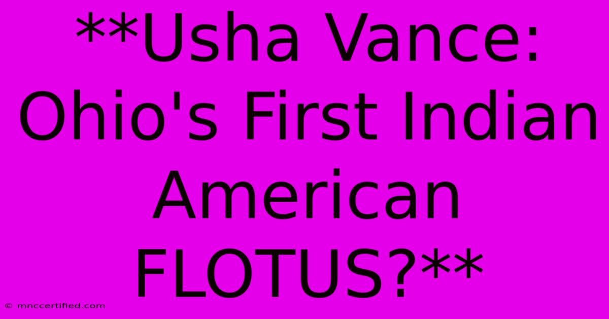 **Usha Vance: Ohio's First Indian American FLOTUS?**