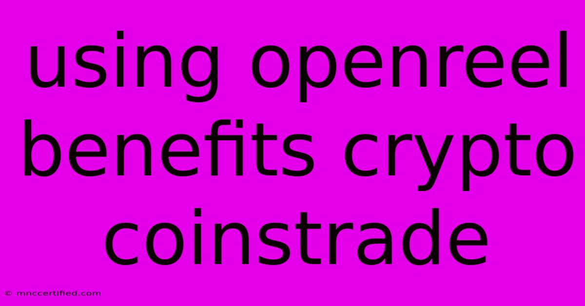 Using Openreel Benefits Crypto Coinstrade