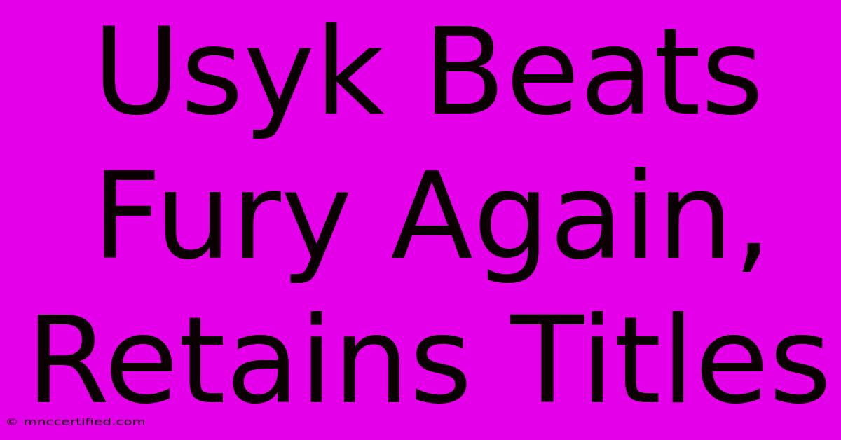 Usyk Beats Fury Again, Retains Titles