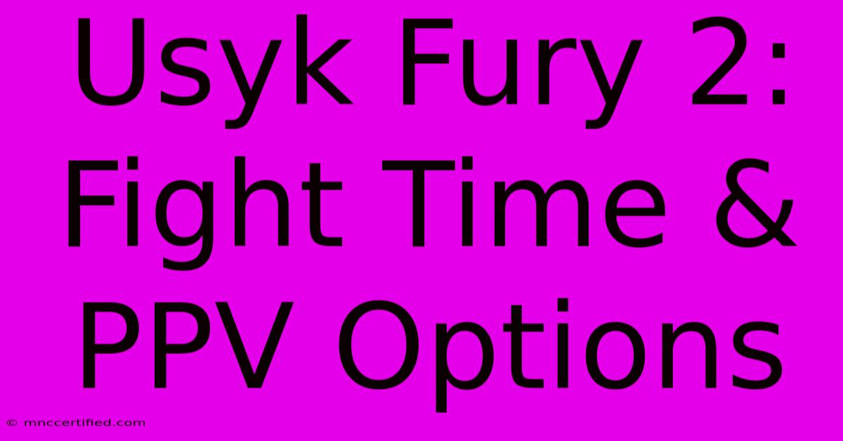 Usyk Fury 2: Fight Time & PPV Options