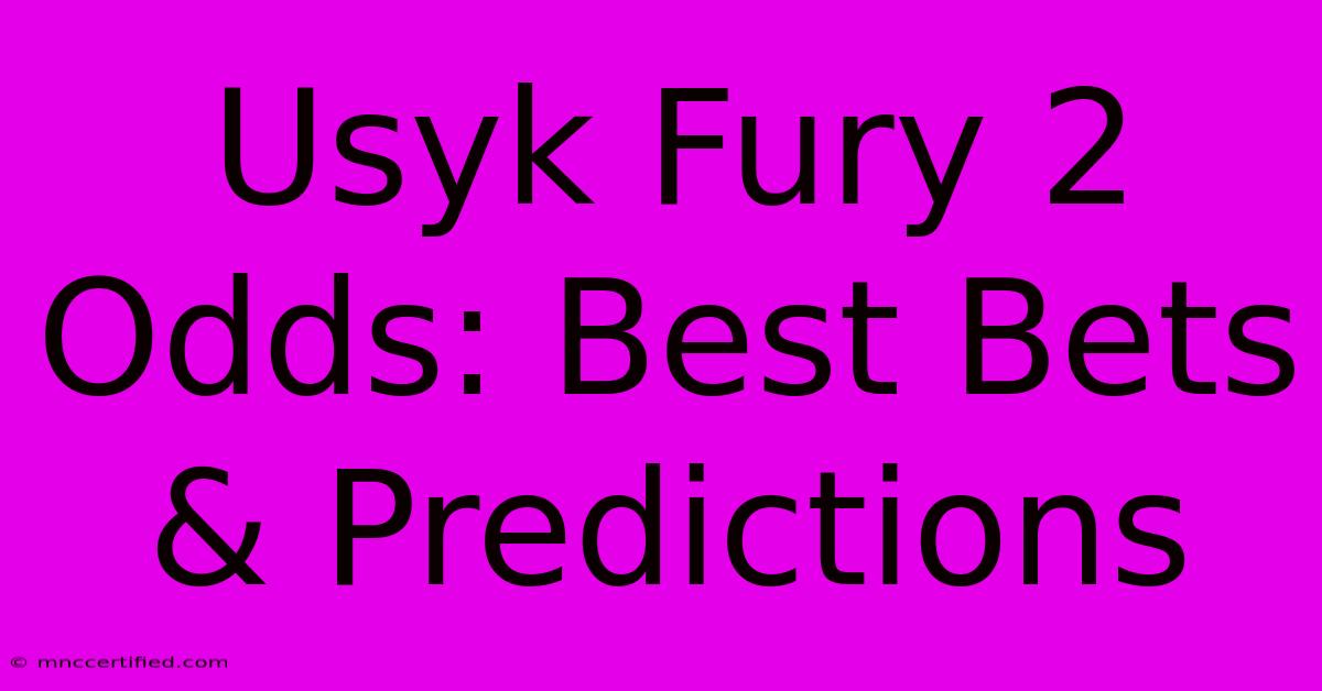 Usyk Fury 2 Odds: Best Bets & Predictions