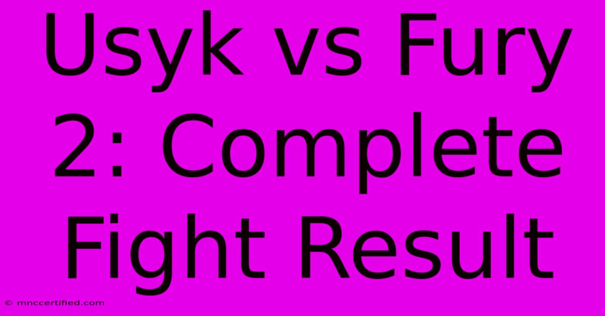 Usyk Vs Fury 2: Complete Fight Result