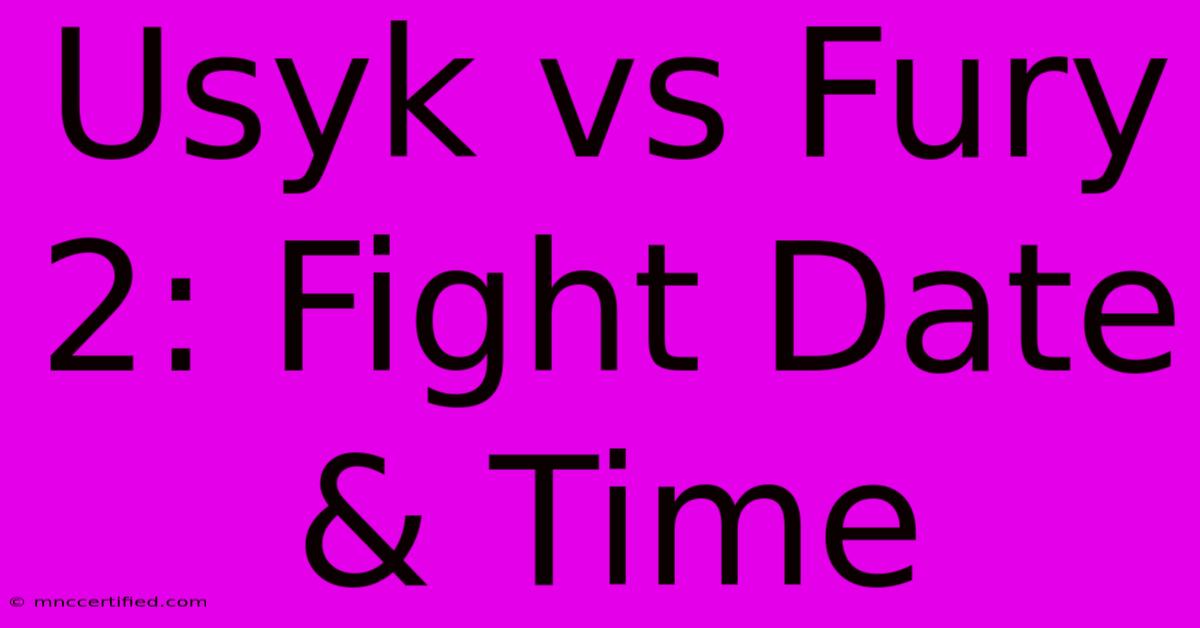 Usyk Vs Fury 2: Fight Date & Time