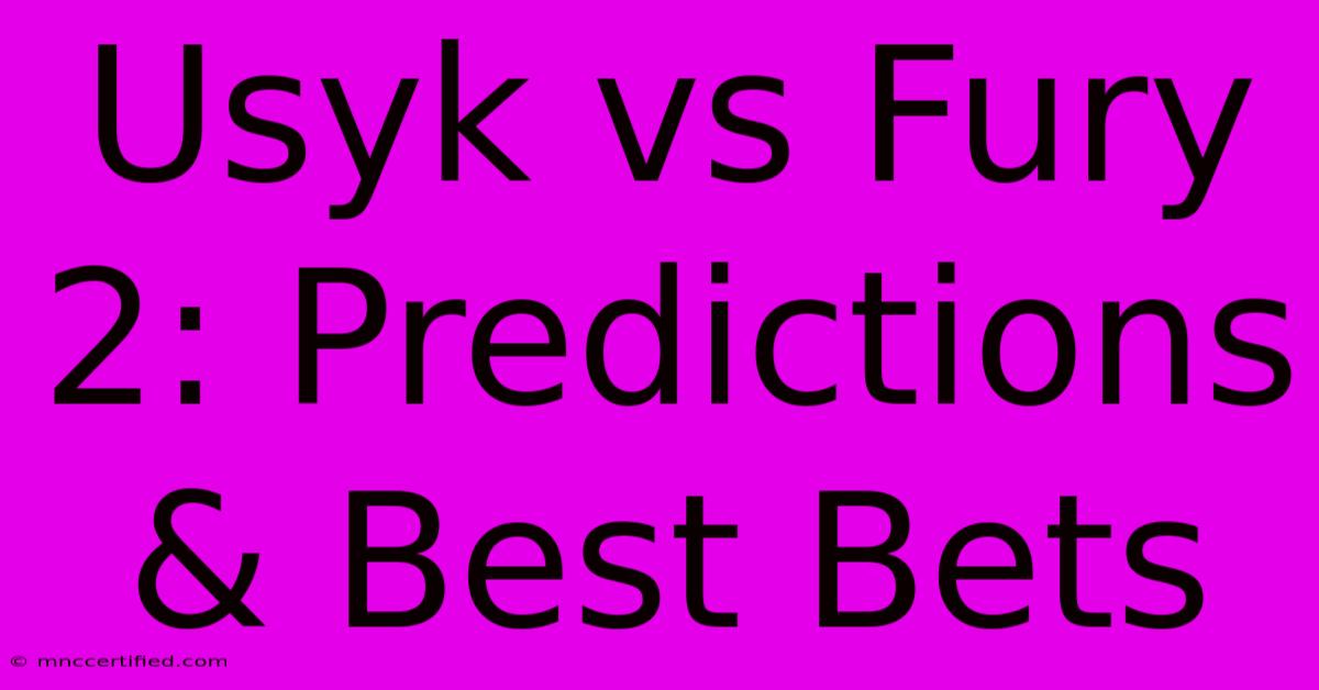 Usyk Vs Fury 2: Predictions & Best Bets