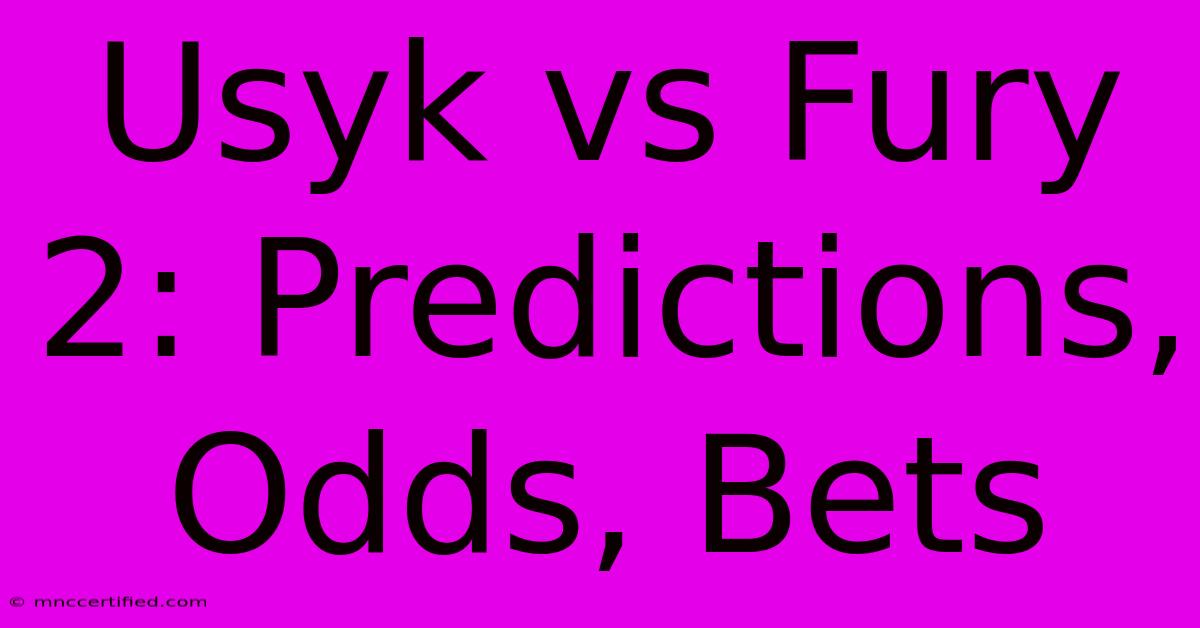 Usyk Vs Fury 2: Predictions, Odds, Bets