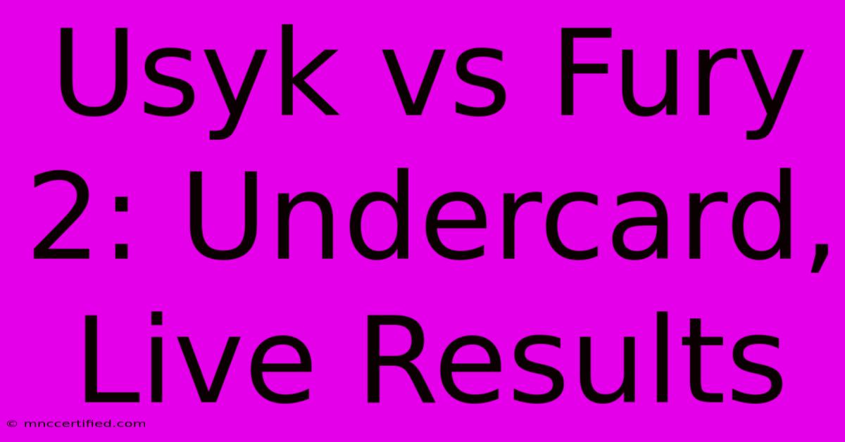 Usyk Vs Fury 2: Undercard, Live Results