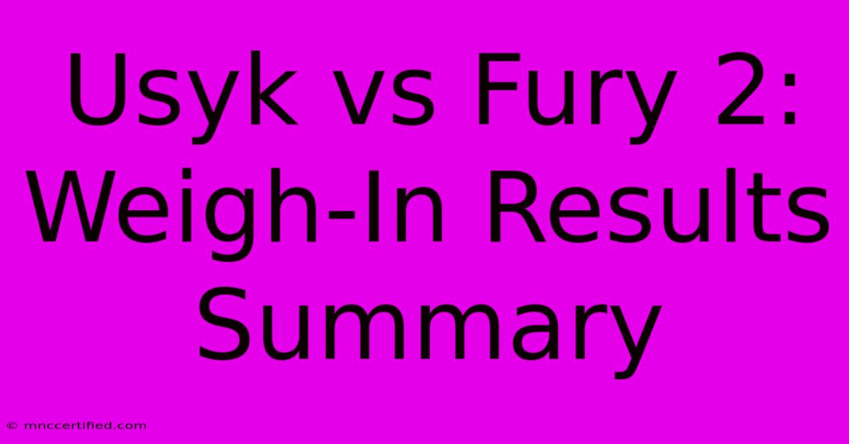 Usyk Vs Fury 2: Weigh-In Results Summary