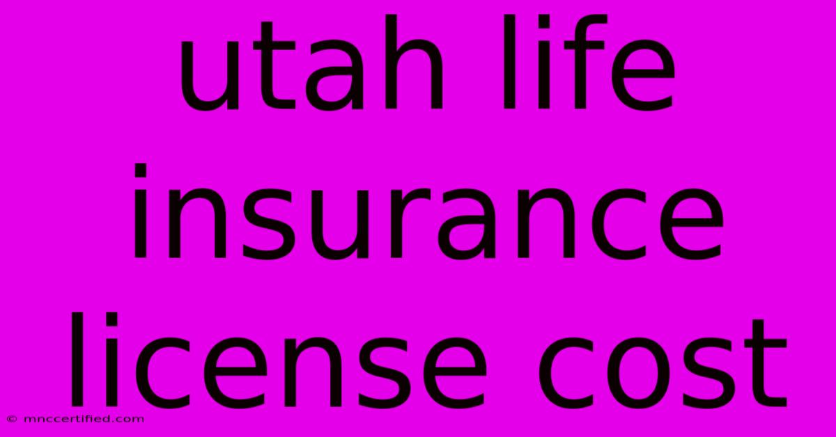 Utah Life Insurance License Cost