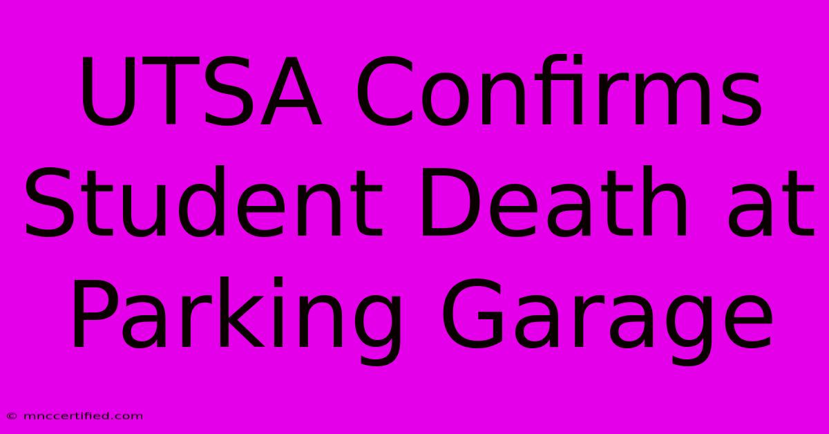 UTSA Confirms Student Death At Parking Garage 