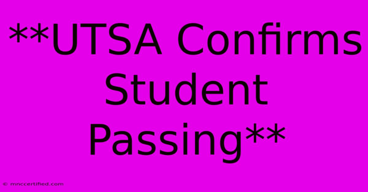 **UTSA Confirms Student Passing**