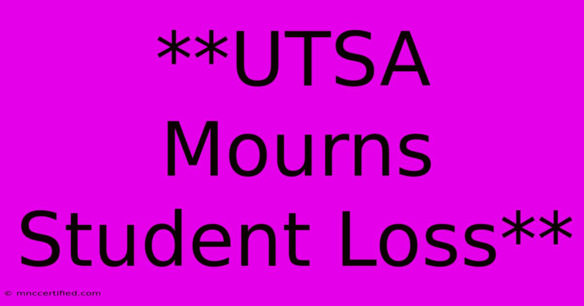 **UTSA Mourns Student Loss** 