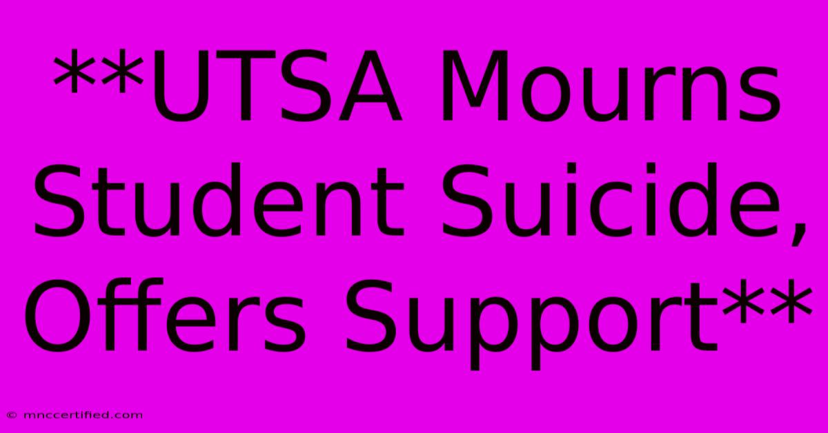 **UTSA Mourns Student Suicide, Offers Support**