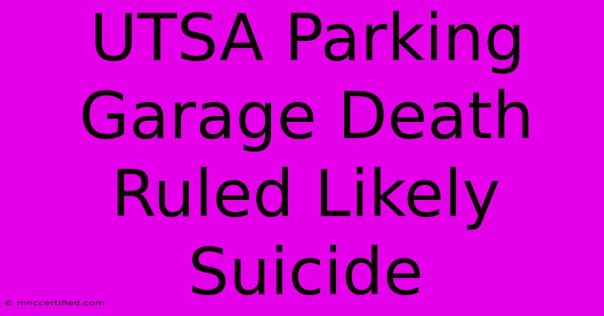 UTSA Parking Garage Death Ruled Likely Suicide